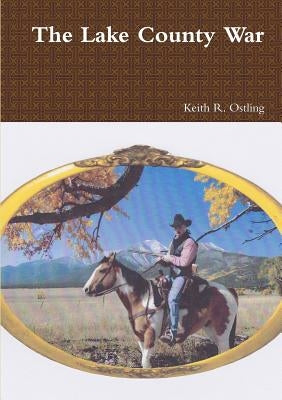 The Lake County War by Ostling, Keith R.