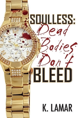 Soulless: Dead Bodies Don't Bleed by Lamar, K.