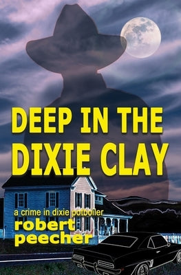 Deep in the Dixie Clay: a crime in dixie potboiler Paperback Independently Published