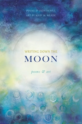 Paperback of "Writing Down the Moon" poetry and art book by Wild Rising Press, showcasing poetic pages and artistic illustrations.