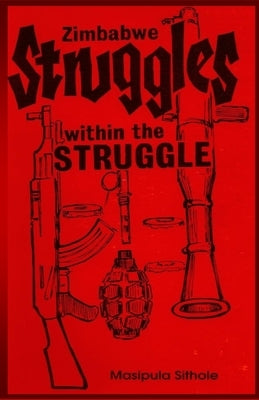 Zimbabwe: Struggles-within-the-Struggle Paperback Independently Published
