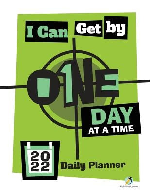 I Can Get By One Day at a Time: 2022 Daily Planner by Journals and Notebooks
