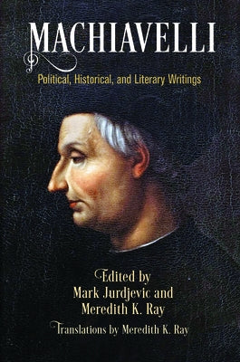 Machiavelli: Political, Historical, and Literary Writings Paperback University of Pennsylvania Press