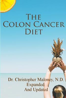 The Colon Cancer Diet by Maloney N. D., Christopher J.