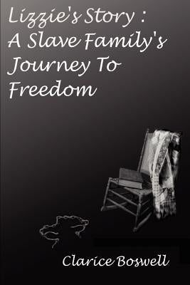 Lizzie's Story: a Slave Family's Journey to Freedom by Boswell, Clarice C.