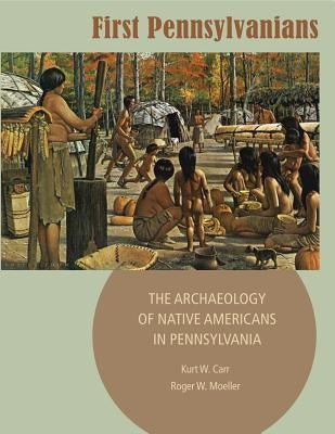 First Pennsylvanians: The Archaeology of Native Americans in Pennsylvania Paperback Pennsylvania Historical & Museum Commission
