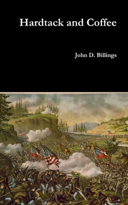 Hardtack and Coffee by Billings, John D.