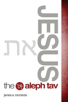 Jesus the Aleph Tav by McMenis, James A.