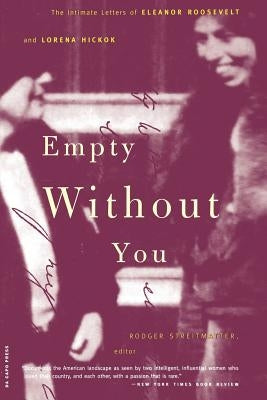 Empty Without You: The Intimate Letters of Eleanor Roosevelt and Lorena Hickok Paperback Da Capo Press