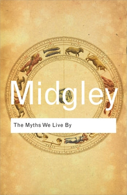 The Myths We Live by by Midgley, Mary