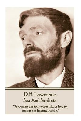 D.H. Lawrence - Sea And Sardinia: "A woman has to live her life, or live to repent not having lived it." Paperback Lawrence Publishing