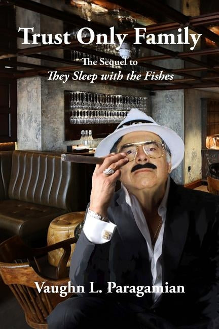 Trust Only Family: The sequel to They Sleep with the Fishes Paperback Createspace Independent Publishing Platform