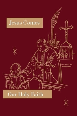Jesus Comes: Our Holy Faith Series Paperback St. Augustine Academy Press