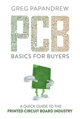 PCB Basics for Buyers: A Quick Guide to the Printed Circuit Board Industry Paperback Jmp Publishing