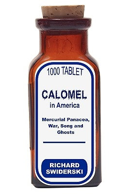 Calomel in America: Mercurial Panacea, War, Song and Ghosts Paperback Brown Walker Press (FL)