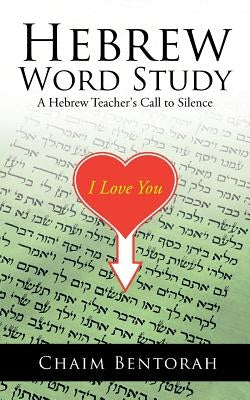 Hebrew Word Study: A Hebrew Teacher's Call to Silence by Bentorah, Chaim