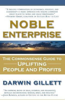 Noble Enterprise: The Commonsense Guide to Uplifting People and Profits by Gillett, Darwin