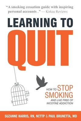 Learning to Quit: How to Stop Smoking and Live Free of Nicotine Addiction by Harris, Suzanne