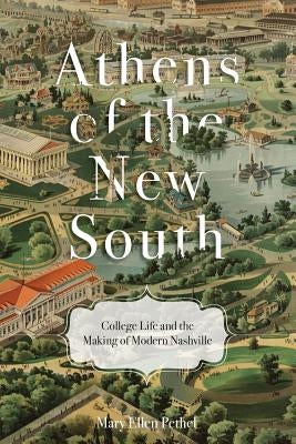 Athens of the New South: College Life and the Making of Modern Nashville Paperback Univ Tennessee Press