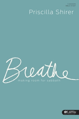 Breathe - Study Journal: Making Room for Sabbath by Shirer, Priscilla