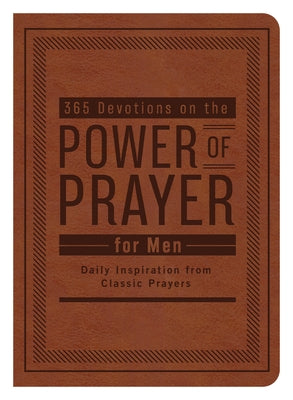 365 Devotions on the Power of Prayer for Men: Daily Inspiration from Classic Prayers by Maltese, Donna K.