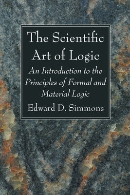 The Scientific Art of Logic Paperback Wipf & Stock Publishers
