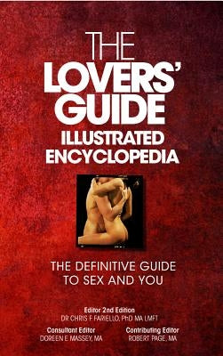 The Lovers' Guide Illustrated Encyclopedia - The Definitive Guide to Sex and You by Fariello, Ma Lmft Chris F.