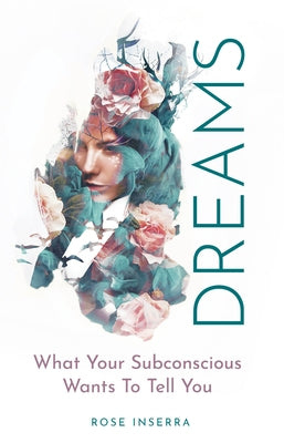 Dreams: What Your Subconscious Wants to Tell You by Inserra, Rose