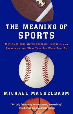 The Meaning of Sports by Mandelbaum, Michael