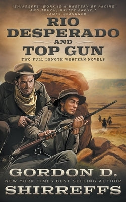 Rio Desperado and Top Gun: Two Full Length Western Novels by Shirreffs, Gordon D.