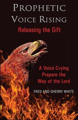 Prophetic Voice Rising: Releasing the Gift Paperback Fountain Gate Publishers