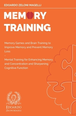 Memory Training: Memory Games and Brain Training to Improve Memory and Prevent Memory Loss - Mental Training for Enhancing Memory and C by Zeloni Magelli, Edoardo