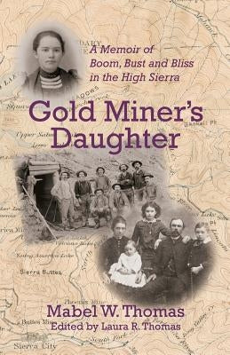 Gold Miner's Daughter: A Memoir of Boom, Bust and Bliss in the High Sierra Paperback Laura Thomas