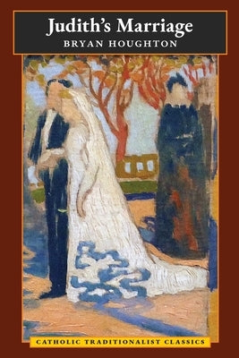 Judith's Marriage (Catholic Traditionalist Classics) Paperback Angelico Press