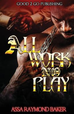 All Work, No Play by Baker, Raymond