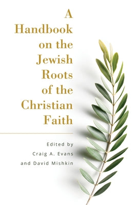 A Handbook on the Jewish Roots of the Christian Faith by Evans, Craig