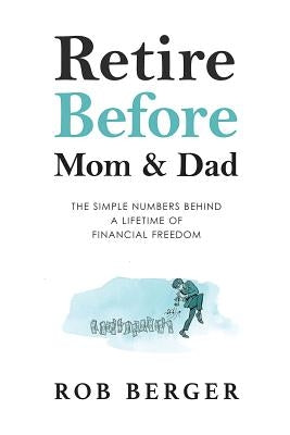 Retire Before Mom and Dad: The Simple Numbers Behind A Lifetime of Financial Freedom Glenbrook Press