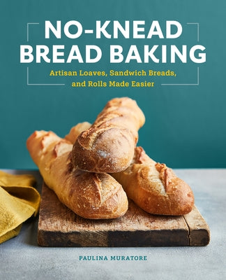 No-Knead Bread Baking: Artisan Loaves, Sandwich Breads, and Rolls Made Easier Paperback Rockridge Press