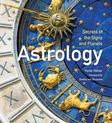Astrology: Secrets of the Signs and Planets by Olliver, Victor
