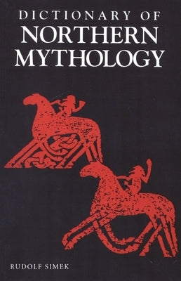 A Dictionary of Northern Mythology by Simek, Rudolph