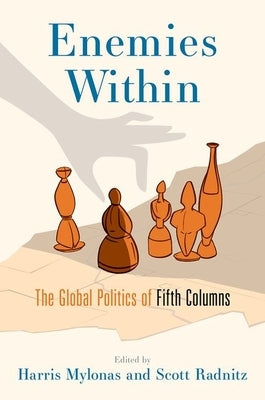 Enemies Within: The Global Politics of Fifth Columns Paperback Oxford University Press, USA