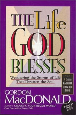 The Life God Blesses: Weathering the Storms of Life That Threaten the Soul Thomas Nelson