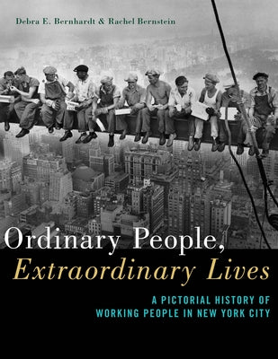 Ordinary People, Extraordinary Lives: A Pictorial History of Working People in New York City Paperback New York University Press