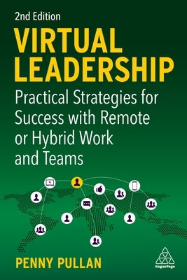 Virtual Leadership: Practical Strategies for Success with Remote or Hybrid Work and Teams Kogan Page