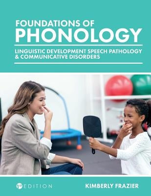 Foundations of Phonology: Linguistic Development, Speech Pathology, and Communicative Disorders Paperback Cognella Academic Publishing