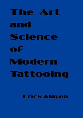 The Art and Science of Modern Tattooing by Alayon, Erick