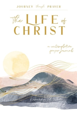 The Life of Christ (I): A Contemplative Prayer Journal Paperback Leukos Puros Journals