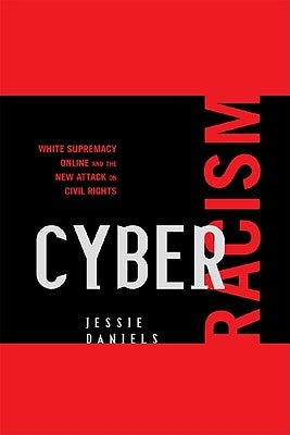 Cyber Racism: White Supremacy Online and the New Attack on Civil Rights Paperback Rowman & Littlefield Publishers