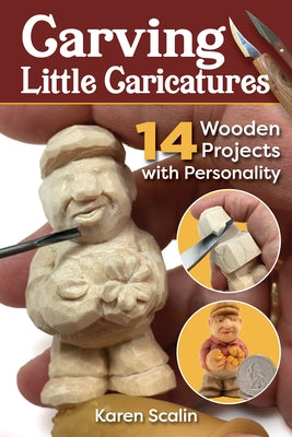 Carving Little Caricatures: 14 Wooden Projects with Personality by Scalin, Karen