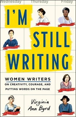 I'm Still Writing: Women Writers on Creativity, Courage, and Putting Words on the Page by Byrd, Virginia Ann